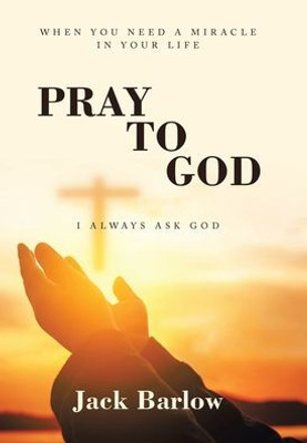 Pray To God: I Always Ask God