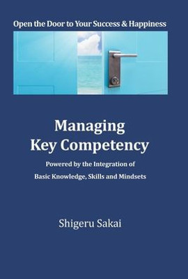 Managing Key Competency: Powered By The Integration Of Basic Knowledge, Skills And Mindsets