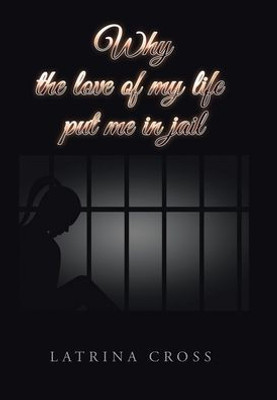 Why The Love Of My Life Put Me In Jail
