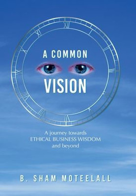 A Common Vision: A Journey Towards Ethical Business Wisdom And Beyond
