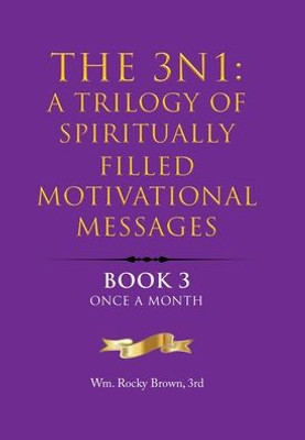 The 3N1: A Trilogy Of Spiritually Filled Motivational Messages: Book 3 Once A Month