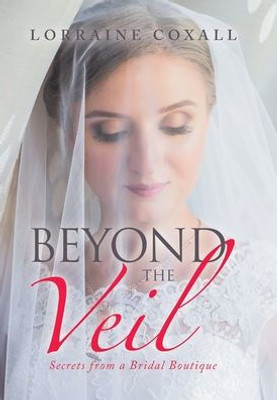 Beyond The Veil: Secrets From A Bridal Boutique