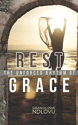 Rest The Unforced Rhythm of Grace