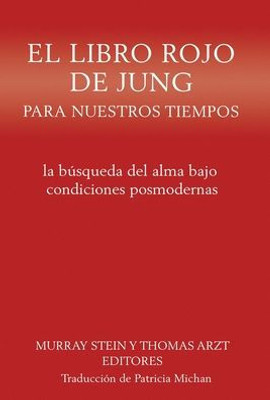 El Libro Rojo De Jung Para Nuestros Tiempos: La Búsqueda Del Alma Bajo Condiciones Posmodernas (Spanish Edition)