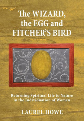 The Wizard, The Egg And Fitcher'S Bird: Returning Spiritual Life To Nature In The Individuation Of Women