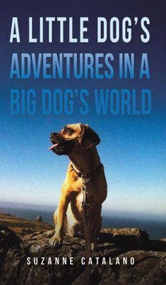 A Little Dog'S Adventures In A Big Dog'S World