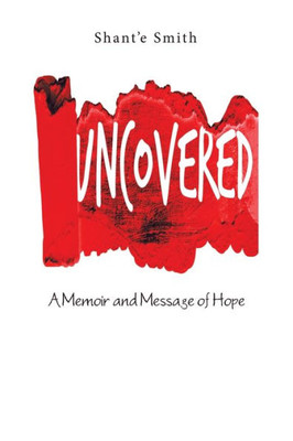 Uncovered: A Memoir And Message Of Hope