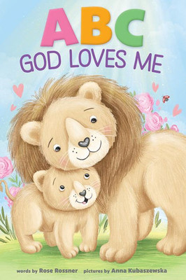 Abc God Loves Me: An Alphabet Book About God'S Endless Love For Babies And Toddlers