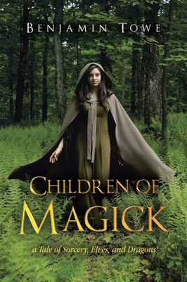 Children Of Magick: A Tale Of Sorcery, Elves, And Dragons