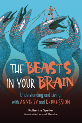 The Beasts In Your Brain: Understanding And Living With Anxiety And Depression