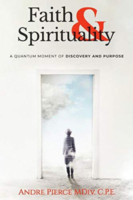 Faith & Spirituality: A Quantum Moment of Discovery and Purpose