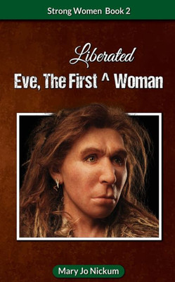 Eve, The First (Liberated) Woman (Strong Women)