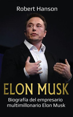 Elon Musk: Biografía Del Empresario Multimillonario Elon Musk (Spanish Edition)