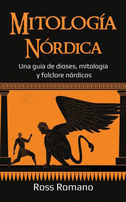 Mitología Nórdica: Una Guía De Dioses, Mitología Y Folclore Nórdicos (Spanish Edition)
