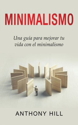 Minimalismo: Una Guía Para Mejorar Tu Vida Con El Minimalismo (Spanish Edition)