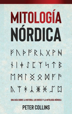 Mitología Nórdica: Una Guía Sobre La Historia, Los Dioses Y La Mitología Nórdica (Spanish Edition)