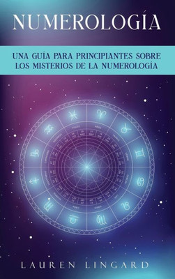 Numerología: Una Guía Para Principiantes Sobre Los Misterios De La Numerología (Spanish Edition)