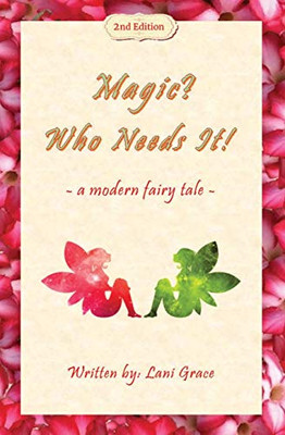 Magic? Who Needs It!: a modern fairy tale