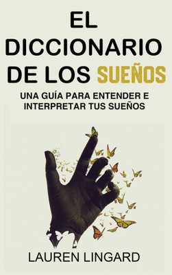 El Diccionario De Los Sueños: Una Guía Para Entender E Interpretar Tus Sueños (Spanish Edition)