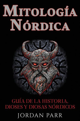 Mitología Nórdica: Guía De La Historia, Dioses Y Diosas Nórdicos (Spanish Edition)