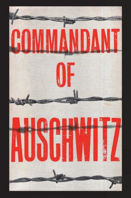 Commandant Of Auschwitz: The Autobiography Of Rudolf Hoess