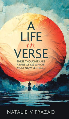 A Life In Verse...: These Thoughts Are A Part Of Me Which I Must Now Set Free...