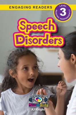 Speech Disorders: Understand Your Mind And Body (Engaging Readers, Level 3)