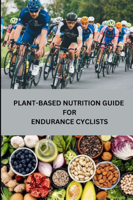 Plant-Based Nutrition Guide For Endurance Cyclists