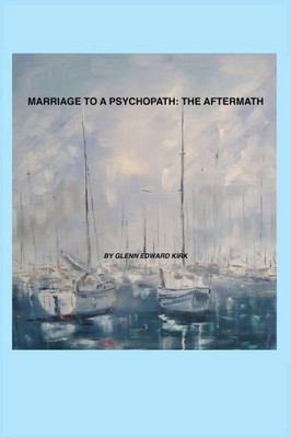 Marriage To A Psychopath - The Aftermath