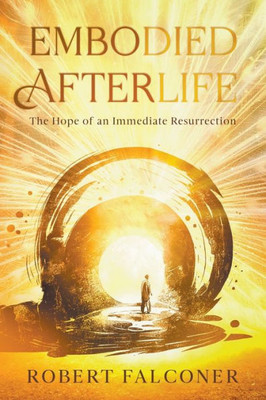 Embodied Afterlife: The Hope Of An Immediate Resurrection