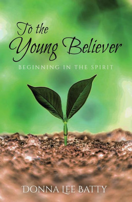 To The Young Believer: Beginning In The Spirit