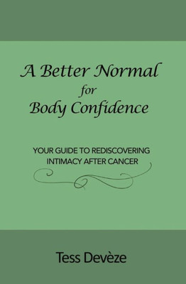 A Better Normal For Body Confidence: Your Guide To Rediscovering Intimacy After Cancer