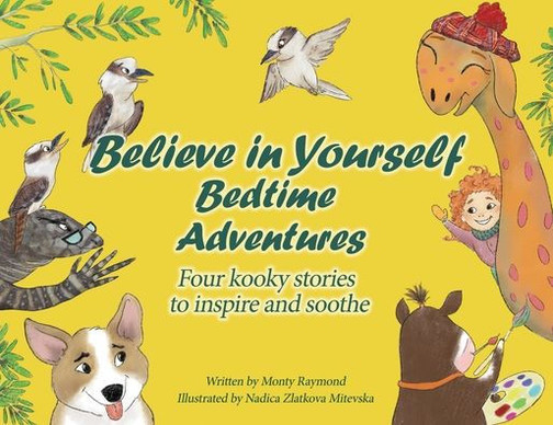 Believe In Yourself Bedtime Adventures: Kids CanT Sleep? Let Cows, Kookaburras, The Loch Ness Monster, And Dogs Teach Kids To Sleep And Feel Great About Themselves, All In One Night! ItS Wacky Fun!