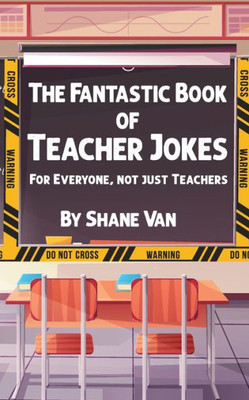 The Fantastic Book Of Teacher Jokes: For Everyone, Not Just Teachers (The Fantastic Joke Books)