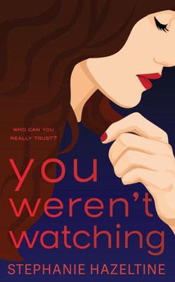 You Weren'T Watching: Who Can You Really Trust? (Suburban Secrets)