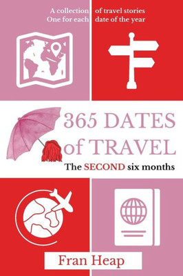 365 Dates Of Travel: The Second Six Months