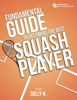 Fundamental Guide To Becoming The Best Squash Player