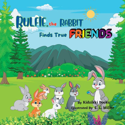 Rulfie, The Rabbit Finds True Friends: A Story About Kindness, Sharing, And Friendship (The Journey Within - Finding Me)