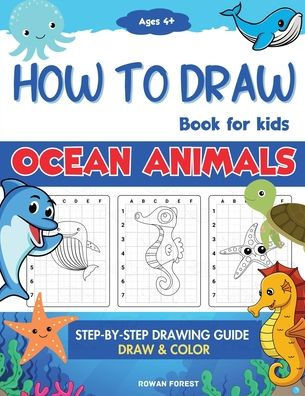 How To Draw Book For Kids: Step By Step Guide For Drawing & Coloring Cute Ocean Animals Sharks, Seahorse, Starfish, Dolphins & More (How To Draw Books For Kids)