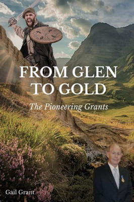 From Glen To Gold: The Pioneering Grants