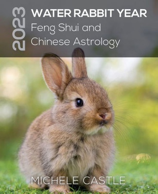 2023 Water Rabbit Year: Feng Shui And Chinese Astrology
