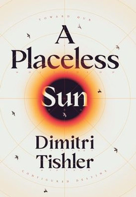 A Placeless Sun: Toward Our Configured Destiny