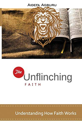 The Unflinching Faith: Understanding How Faith Works