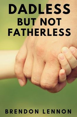 Dadless, But Not Fatherless