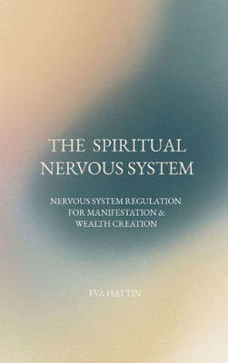The Spiritual Nervous System: Nervous System Regulation For Manifestation & Wealth Creation