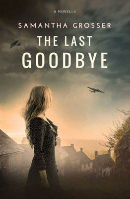 The Last Goodbye: A World War 2 Novella (Echoes Of War)