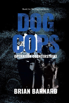 The Dog Cops: Operation Counterstrike (The Dog Cops Series)
