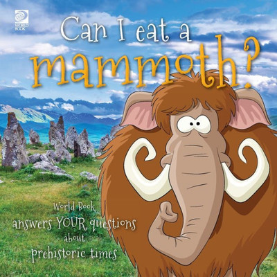 Answer Me This, World Book - World Book Answers Your Questions About Prehistoric Times: Can I Eat A Mammoth?