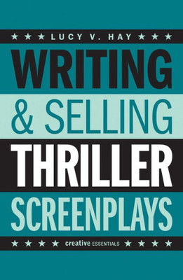 Writing & Selling Thriller Screenplays: From Tv Pilot To Feature Film (Writing & Selling Screenplays)