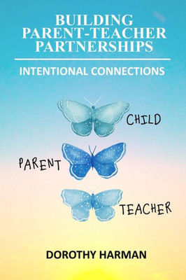 Building Parent Teacher Partnerships: Intentional Connections